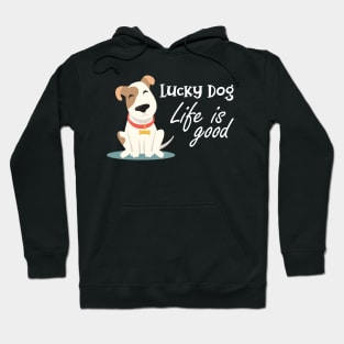 Dog - Lucky dog life is good Hoodie